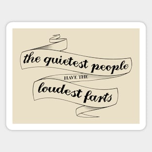 The quietest people have the loudest farts Magnet